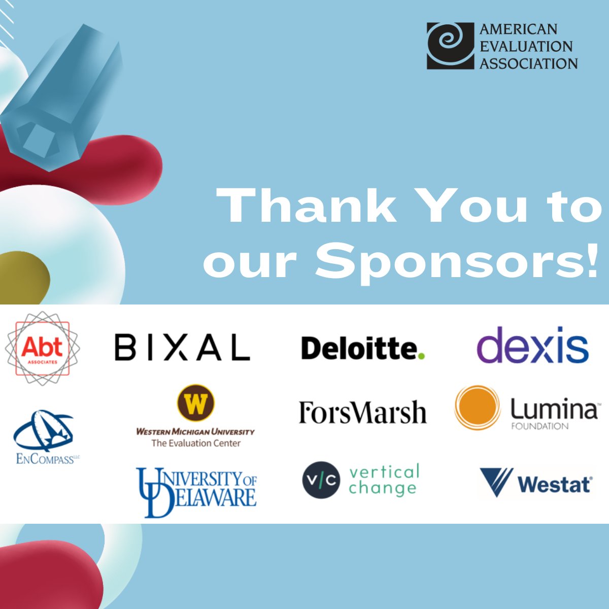 Thank you to our #Eval23 sponsors, ABT Associates, Bixal, Deloitte, EnCompass, ForsMarsh, The University of Delaware, Vertical Change, and Western Michigan University: The Evaluation Center, who helped make this experience possible!
