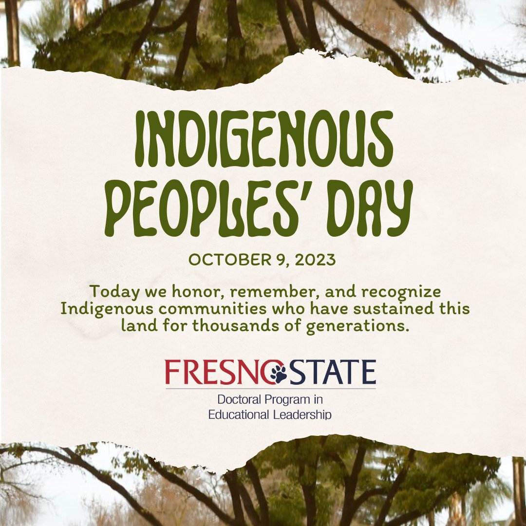 Indigenous Peoples’ Day is for celebrating those who first occupied the land we reside on that was stolen from them. We celebrate the perseverance, strength and beauty of Indigenous communities.

#EdDFresnoState #DoctoralStudent #DoctorofEducation #EdLeadership