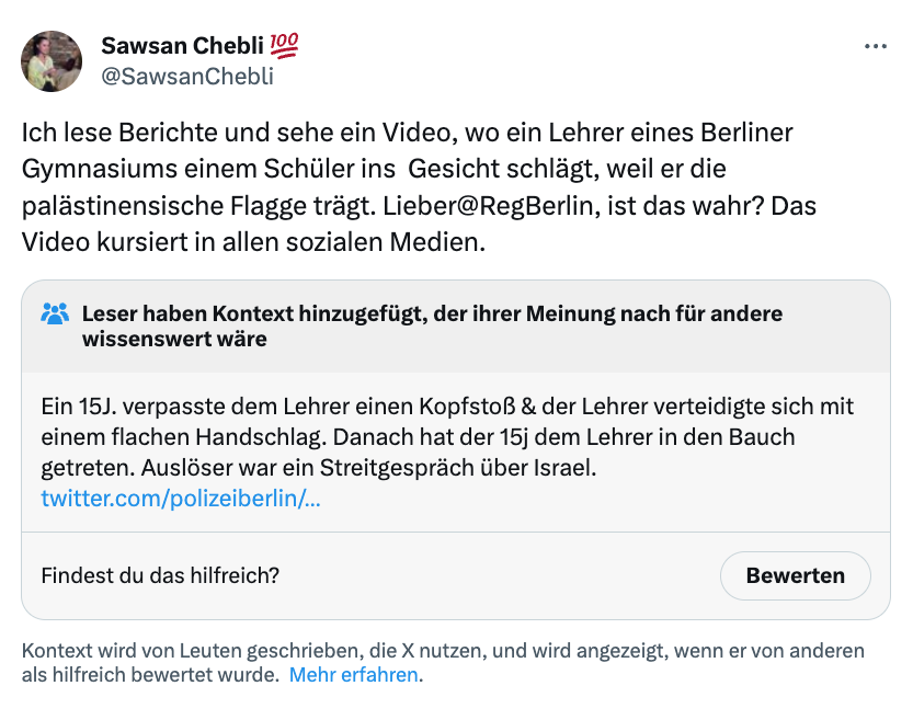 Obwohl der 15-jährige Migrant den Lehrer angegriffen hat und der sich nur verteidigt hat, löscht Chebli ihren Tweet nicht. 

Aber: Community Notes regelt. Hoffentlich macht Elon es wahr, dass bei mehrfacher Korrektur durch Community Notes ein 🤡 zum Profilnamen kommt.