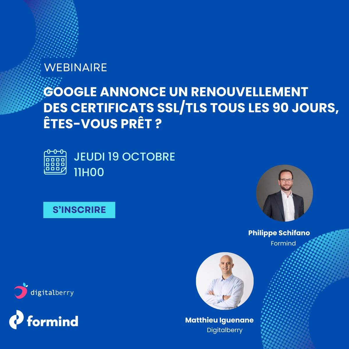 Save the date 🚨
Google annonce un renouvellement des certificats SSL/TLS tous les 90 jours, êtes-vous prêt ?
Rejoignez-nous pour un #webinaire co-animé avec Digitalberry
📆 Jeudi 19 octobre à 11h
👉 Pour plus d'infos et pour vous inscrire c'est par ici : eu1.hubs.ly/H05DZPY0