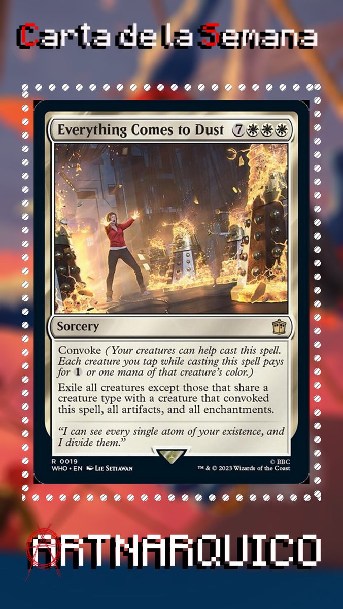 Hoy en La Carta de la Semana Everything Comes To Dust
Este Conjuro es perfecto para decks tribales que incluyan blanco, ya que si usamos convoke para jugarla todas las criaturas que compartan tipo no seran exiliadas, aparte se lleva artefactos y encantamientos.

1/2