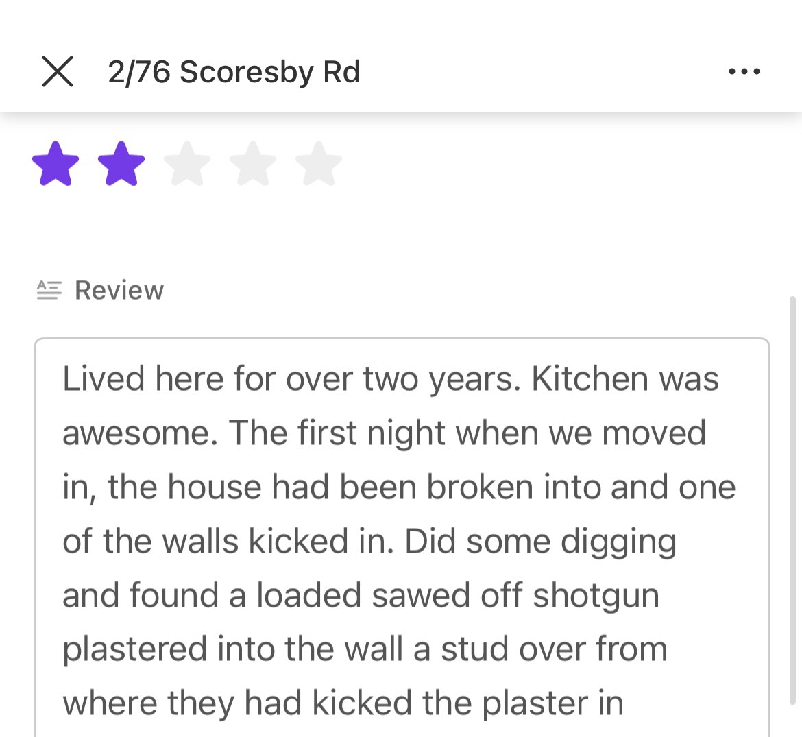 These are some of my favourite reviews on shitrentals.org - the ones when someone says something like “there was literally a giant mould monster that lived in every crevice of the house, but the back yard was nice - 2 stars”

Just came across this one - literally a loaded