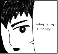 It’s the 10th now for me… so I suppose it is my birthday… not like I have anyone to celebrate it with anyways…