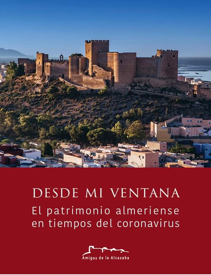 «DESDE MI VENTANA», el libro de “El patrimonio almeriense en tiempos del coronavirus”. Editado por Amigos de la Alcazaba y escrito por 56 autores y autoras.