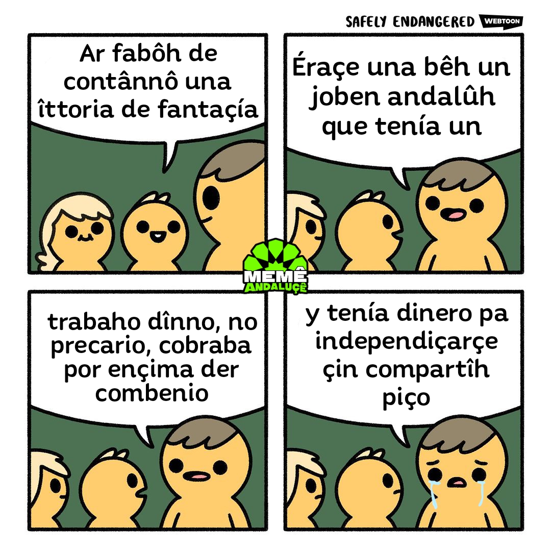 Ohalá no fueran fantaçíâ 😭😭 La precariedá laborâh hubenîh en Andaluçía êh un problema êttrûtturâh que dificurta el âççeço a la bibienda, la emançipaçión y la formaçión #andalûh #MemêAndaluçê