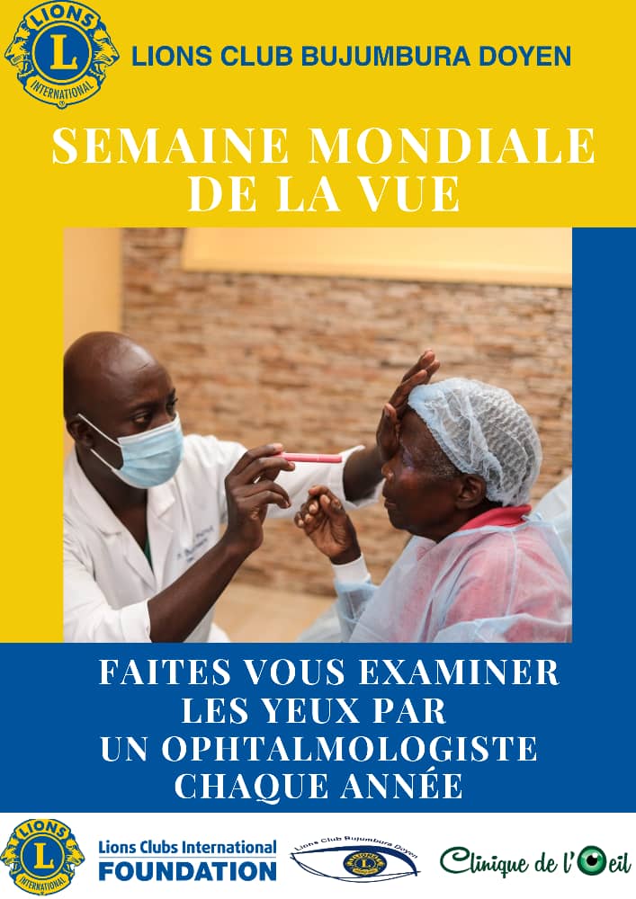 Semaine mondiale de la vue : Faites vous examiner les yeux par un ophtalmologiste  chaque année
<a href="/LionsClubBuja/">Lions Club Bujumbura Doyen</a>
<a href="/LionsD409/">LIONS D409</a> 
<a href="/OeilClinique/">Clinique de l’Oeil</a> 
<a href="/Lionsclubintl/">Lionsclubinternational</a> 
<a href="/sarahbuki/">sarah buki</a>