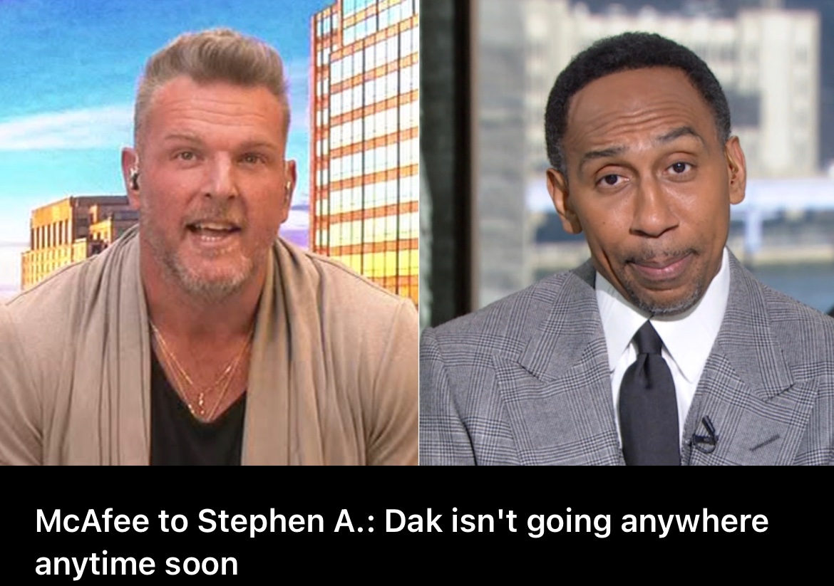 But pretend McAfee is Karen, Dak is her screw-up teenaged son, and Stephen A. is his best girlfriend next door.