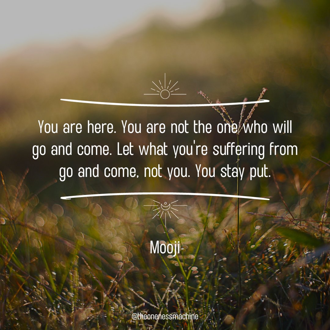 You are here. You are not the one who will go and come. Let what you're suffering from go and come, not you. You stay put. 

- Sri Moojibaba

#awakening #enlightenment #spirituality #mooji #peace #oneness #truth