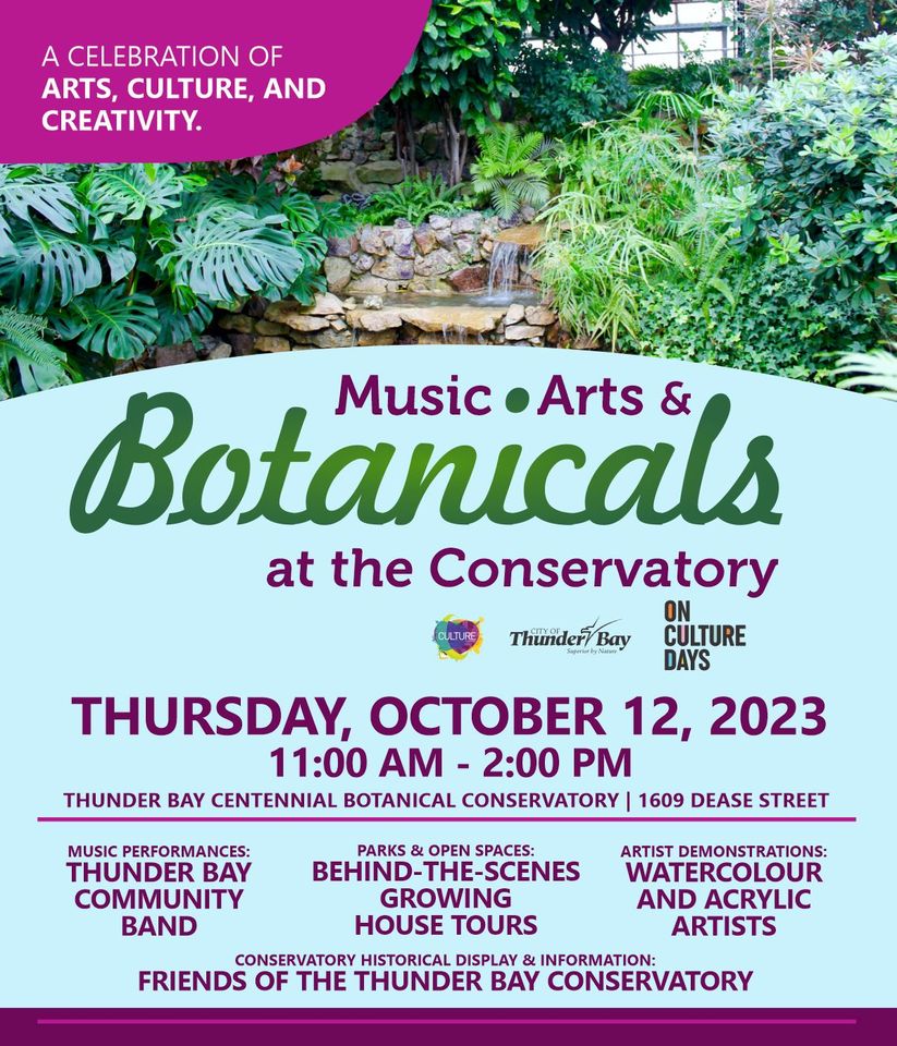 A celebration of arts, culture and creativity: 
MUSIC, ARTS & BOTANICALS 
AT THE BOTANICAL CONSERVATORY 
Thursday, October 12, 2023, 11:00 AM - 2: PM #ThunderBay Centennial Botanical Conservatory
1609 Dease Street 
Music Performaces, Tours, Art Demos, History 
#TBay #CultureDays