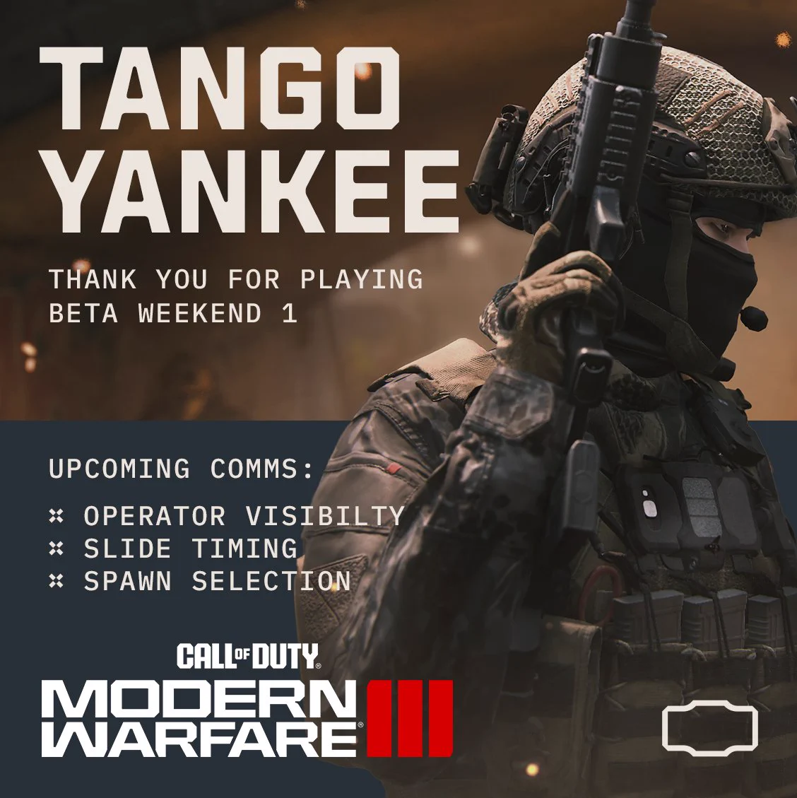 An image of an Operator from Call of Duty: Modern Warfare III (2023). The text reads: "Tango Yankee. Thank You for playing Beta Weekend 1. Upcoming Comms: Operator Visibility, Slide Timing, and Spawn Selection.