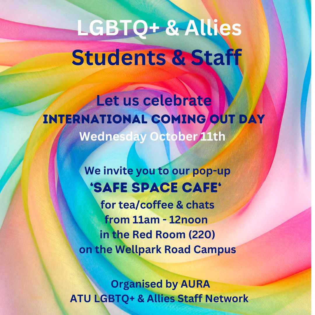 Happy #InternationalComingOutDay. In most of the @atu_ie campuses, there will be #SafeSpace Cafes organised by #AURA #Staffnetwork to mark the day for LGBTQ+ & allies students & staff. Check posters for times & venues in @ATU_GalwayCity @ATU_Mayo @ATU_Connemara @ATU_GALWAY_SDCA.