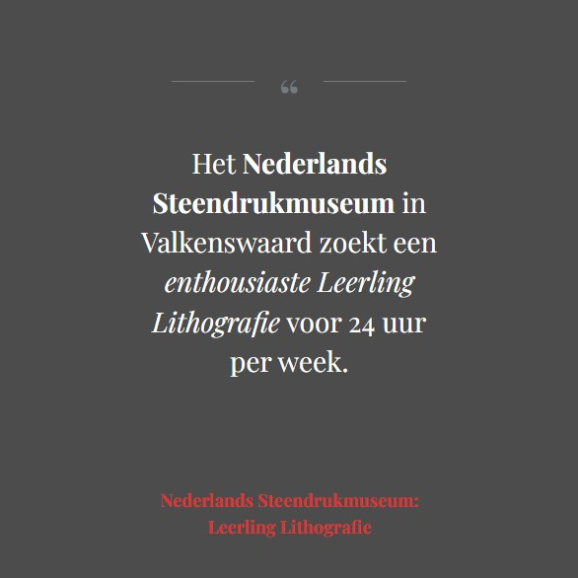Het Nederlands Steendrukmuseum in Valkenswaard zoekt een Leerling Lithografie (Collaborative Printer Grafisch Atelier NSM) voor 24 uur per week | #Vacature voor een Betaalde functie, Parttime | Sluitingsdatum: 06-11-2023 - culturele-vacatures.nl/2023/10/nederl…