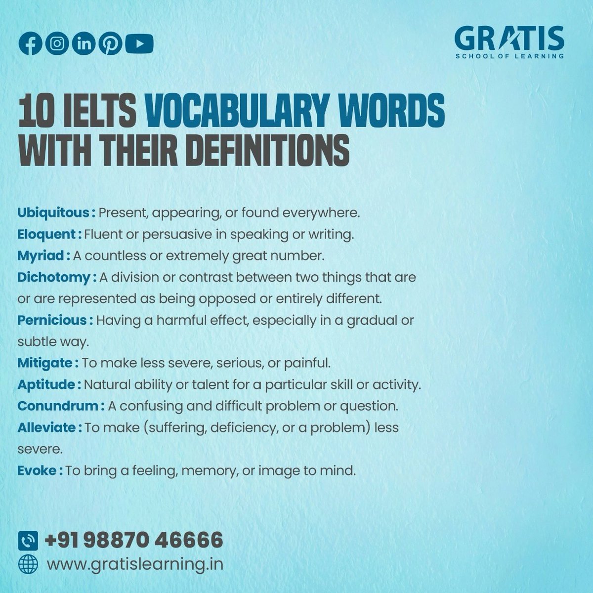 These words can help enhance your vocabulary and improve your writing and speaking skills for the IELTS exam. 
🌐 gratislearning.in
☎️9887046666
#GratisLearning  #Panchkula #IELTSSkills #VocabularyEnhancement #WritingAndSpeaking #ExamPreparation #LanguageMastery
