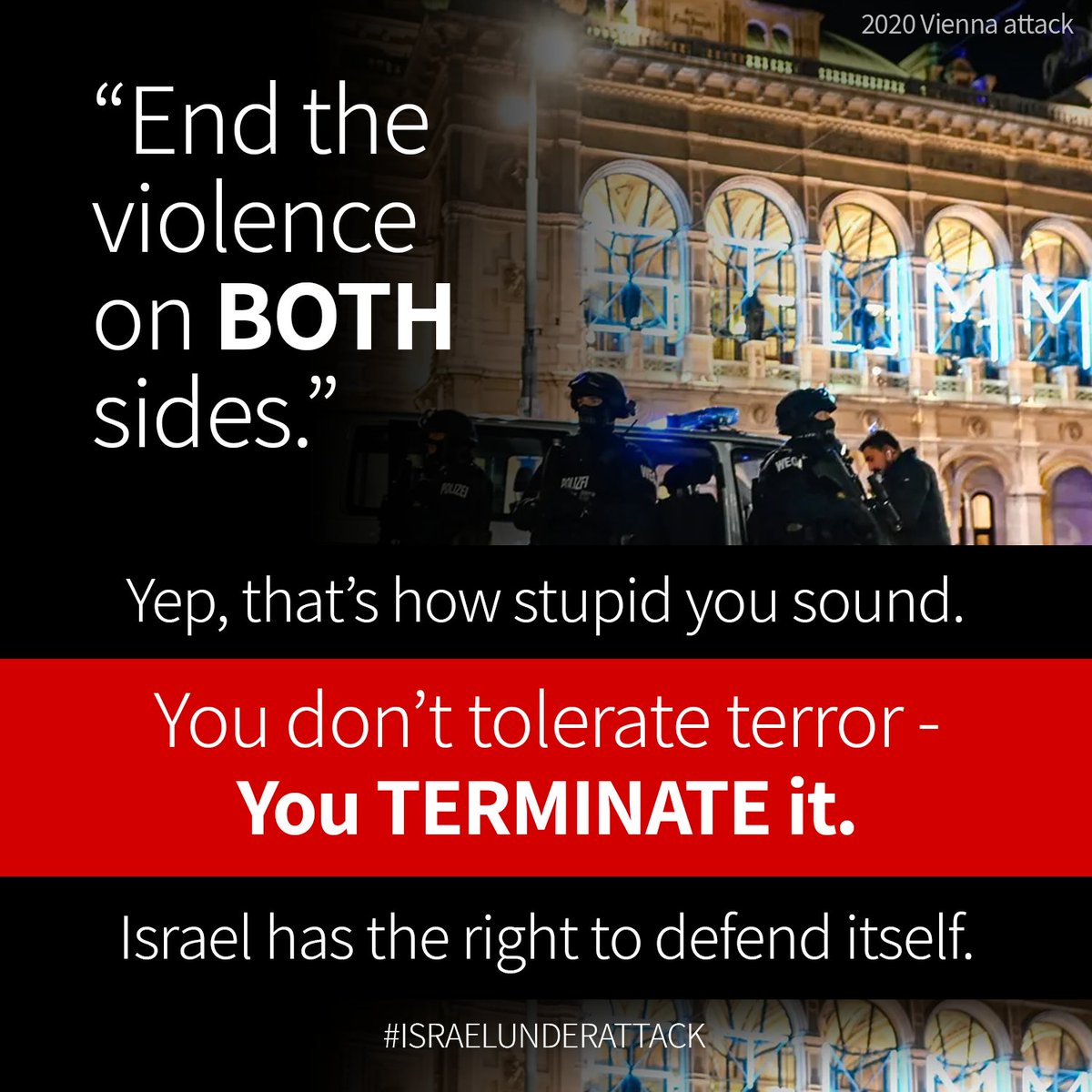 IsraelNeedsU's tweet photo. You don't tolerate #terror - you TERMINATE it.
Israel has the right to defence itself.

#israelneedsyou #thisispalestine #standwithisrael #israelunderattack #israel #palestine #freepalestine #gaza #israelfightback #israelhastherighttodefenceitself #austria #viennaattack https://t.co/6J85b1Cl2k
