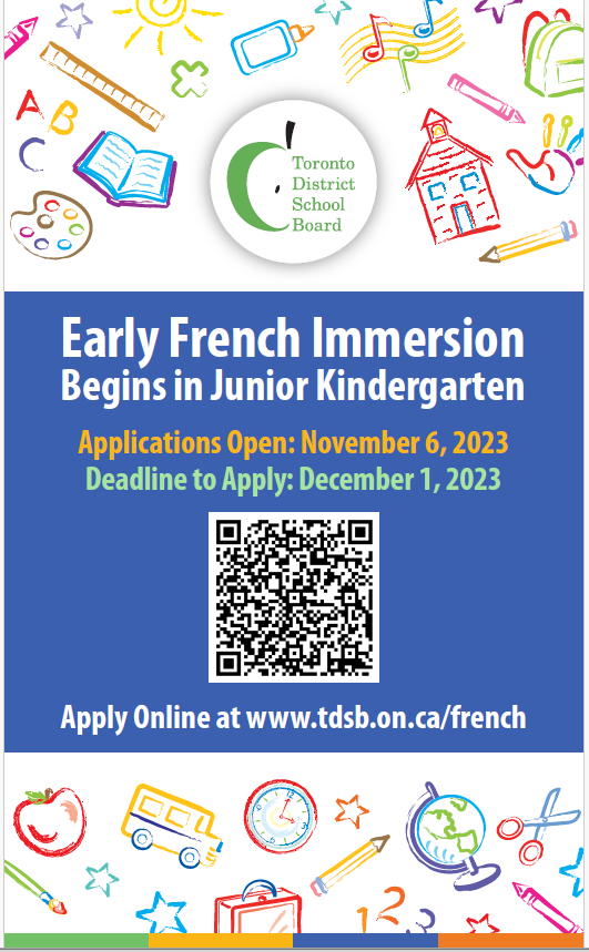 JK French Immersion: 
The entry point to Early French Immersion for the September 2024/25 school year is Junior Kindergarten.
Applications must be completed online between November 6 and December 1, 2023. 
tdsb.on.ca/french