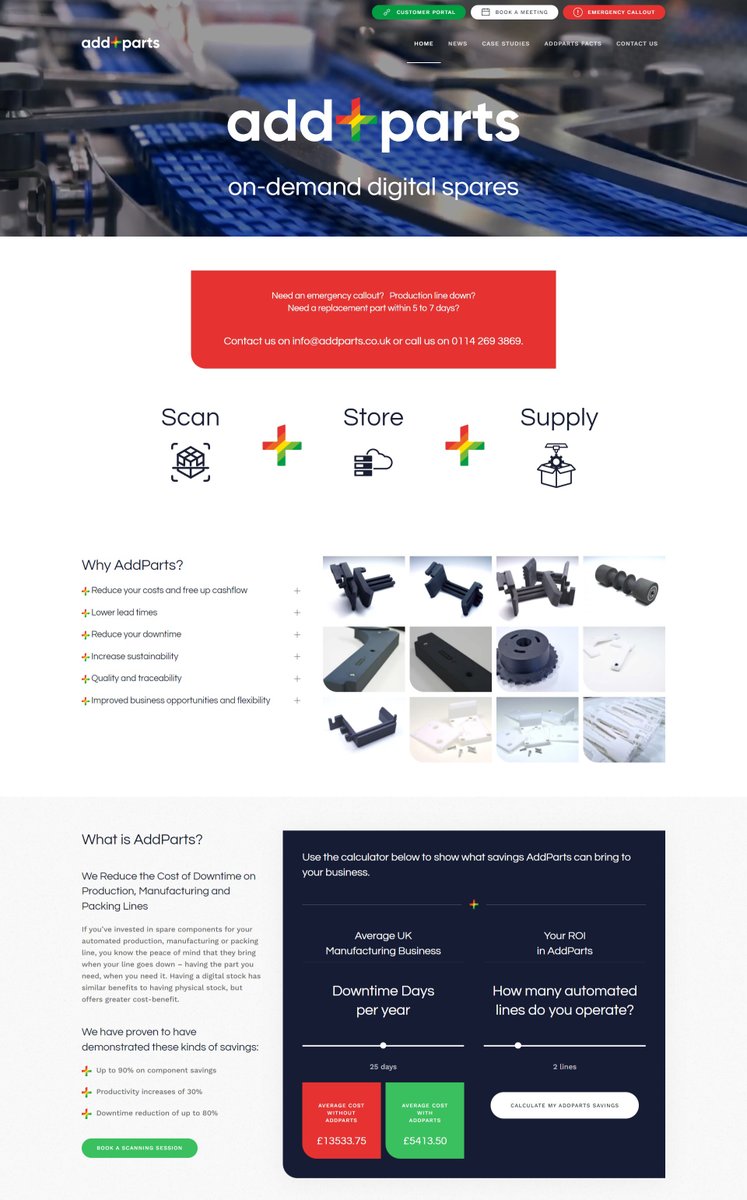 AddParts is our new service that supplies digital spares on demand. We reproduce critical components for your automated production line typically in 5-7 days!
You can check out the savings we can make for your business using our ROI calculator addparts.co.uk