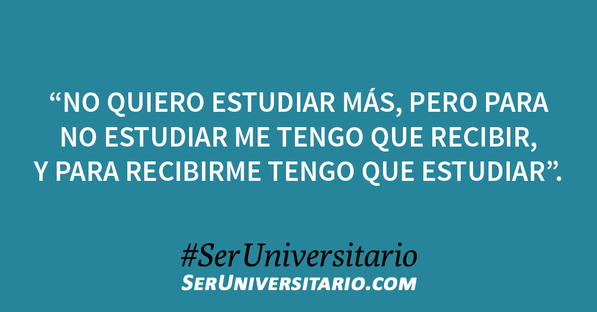 SerUniv's tweet photo. "No quiero estudiar más, pero para no estudiar me tengo que recibir, y para recibirme tengo que estudiar". #SerUniversitario https://t.co/V2y1cuFJBq
