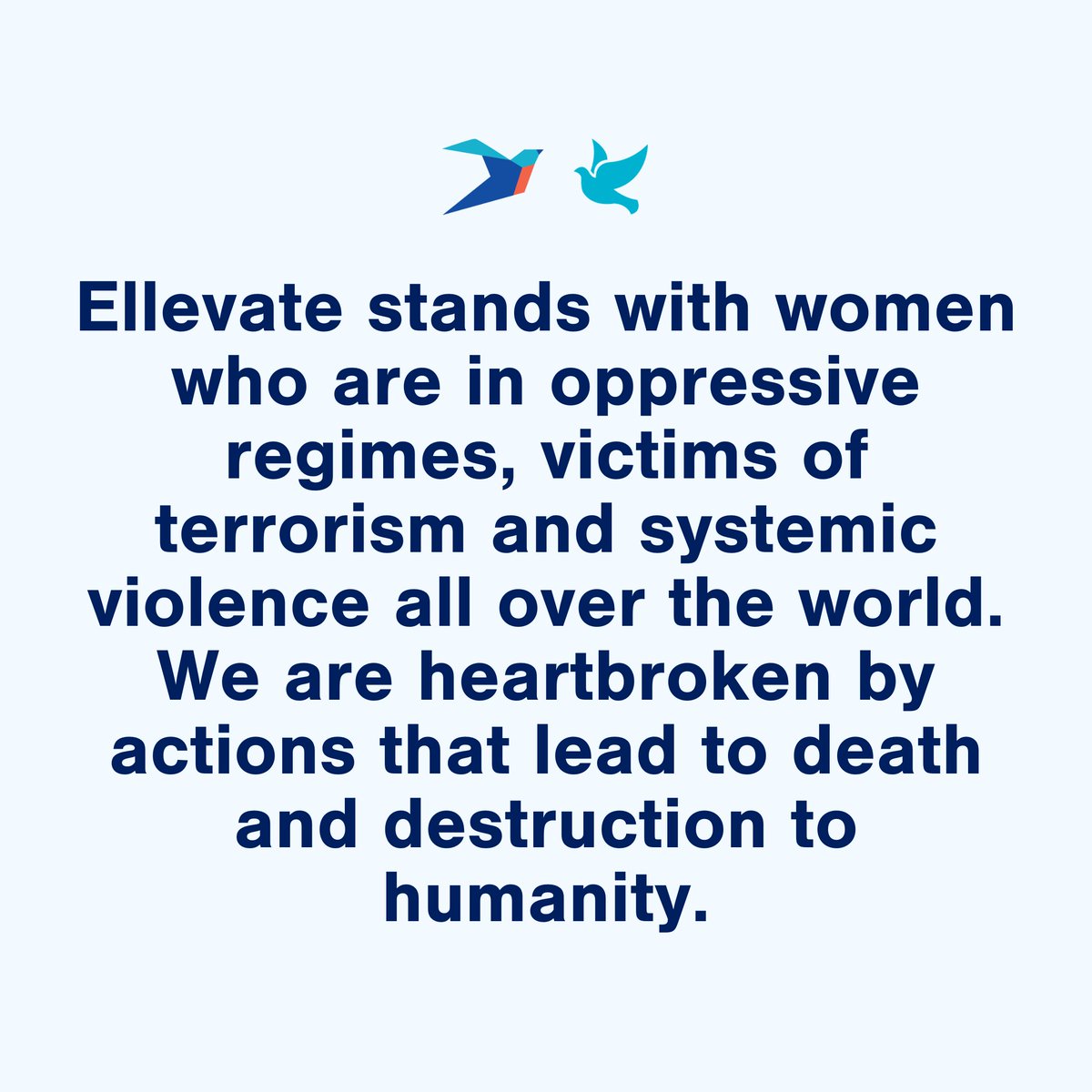 EllevateNtwk's tweet photo. Ellevate stands with women who are in oppressive regimes, victims of terrorism and systemic violence all over the world. We are heartbroken by actions that lead to death and destruction of humanity. https://t.co/awNHwx3U19
