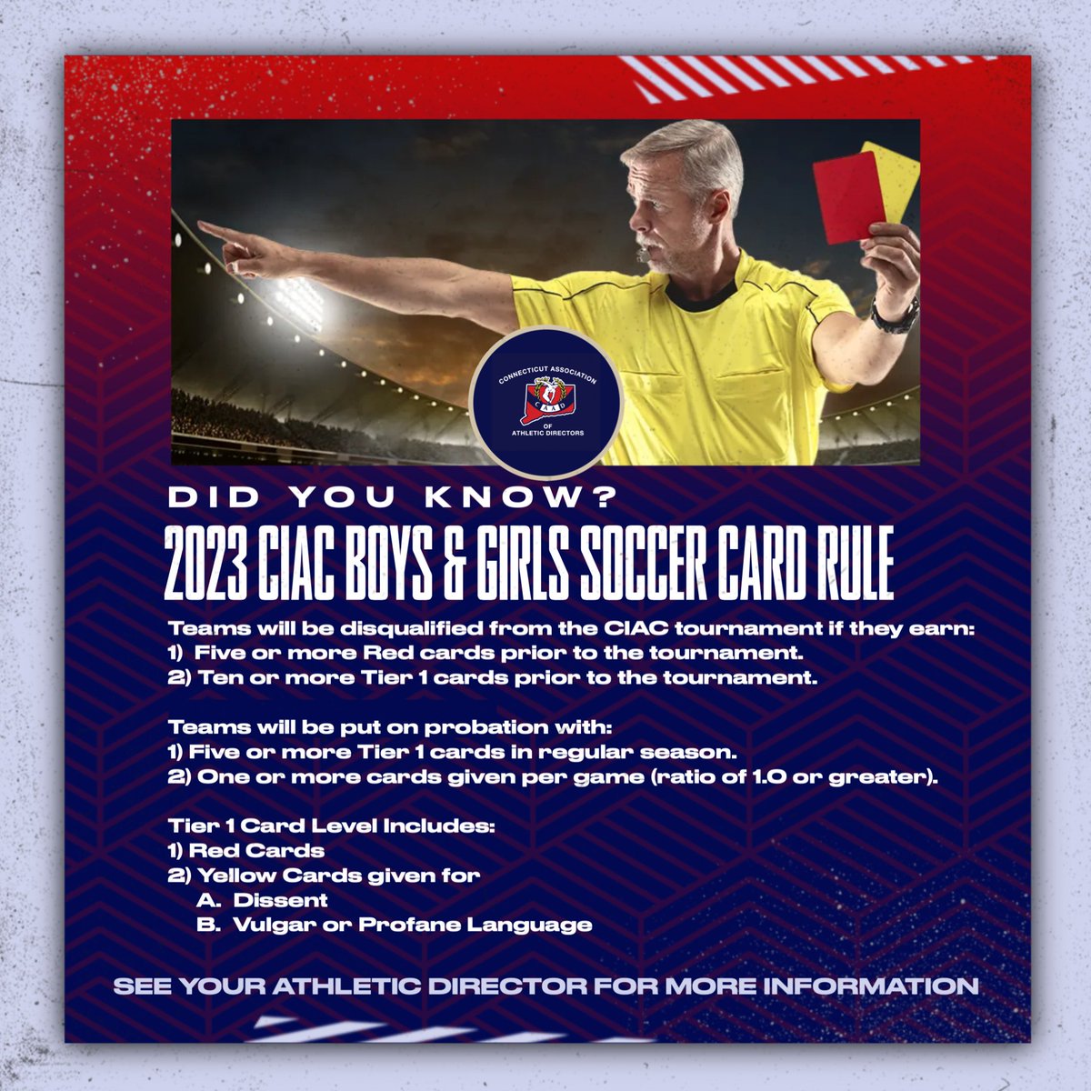 CIAC BOYS &amp; GIRLS SOCCER CARD RULE

Did you know that schools can be disqualified from the Boys and/or Girls CIAC Soccer Tournaments or put on probation for receiving too many cards?

Know the rule!

See your Athletic Director for more information.