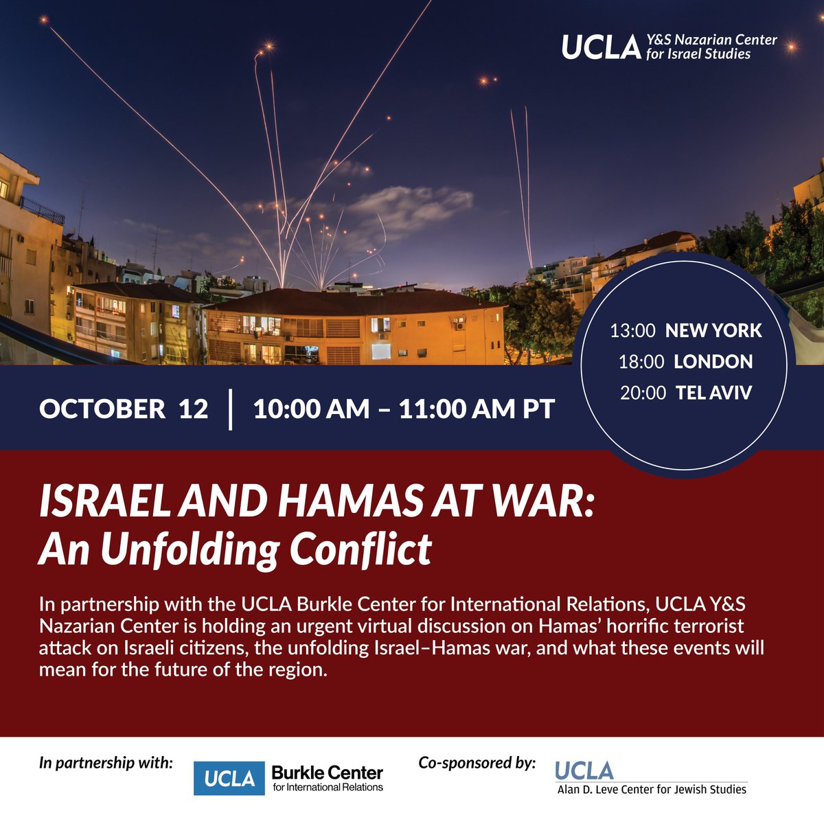 UCLA Y&S Nazarian Center for Israel Studies (@israelstudies) on Twitter photo The UCLA Nazarian Center is partnering with <a href="/BurkleCenter/">UCLA Burkle Center</a> to host an emergency webinar on the Israel–Hamas War this Thursday, Oct 12, @ 10 AM Pacific / 1 PM Eastern / 18:00 UK / 20:00 Israel.
Learn More & RSVP: bit.ly/UCLA_Oct12_Isr…
Co-sponsored by <a href="/uclacjs/">UCLA Leve Center</a>. The UCLA Nazarian Center is partnering with <a href="/BurkleCenter/">UCLA Burkle Center</a> to host an emergency webinar on the Israel–Hamas War this Thursday, Oct 12, @ 10 AM Pacific / 1 PM Eastern / 18:00 UK / 20:00 Israel.
Learn More & RSVP: bit.ly/UCLA_Oct12_Isr…
Co-sponsored by <a href="/uclacjs/">UCLA Leve Center</a>.