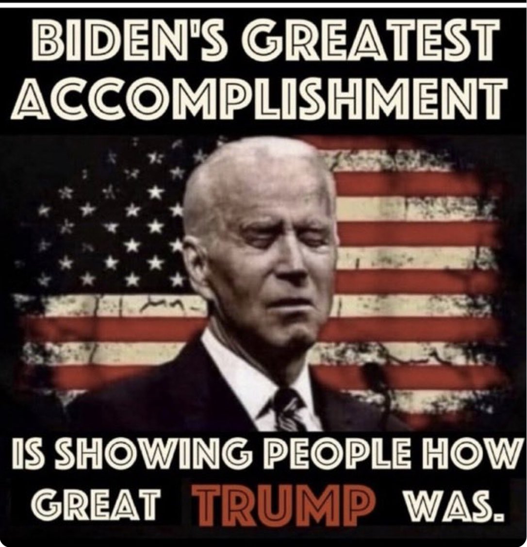 Biden’s Greatest Accomplishment is showing people how Great President Trump was, Repost if you agree.