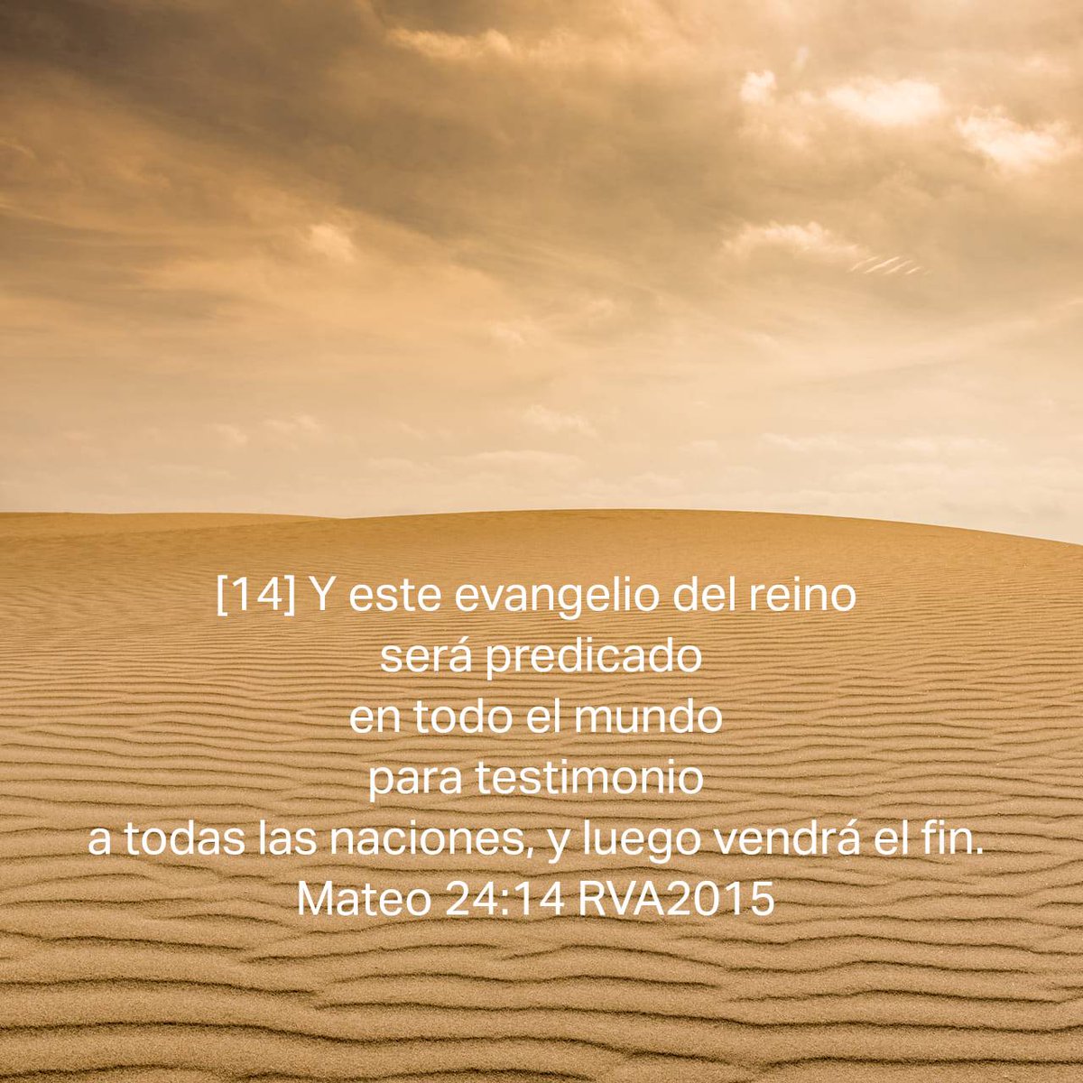 Mateo 24:14 RVA2015
[14] Y este evangelio del reino será predicado en todo el mundo para testimonio a todas las naciones, y luego vendrá el fin.

bible.com/bible/1782/mat…
