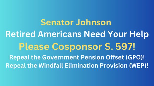 <a href="/SenRonJohnson/">Senator Ron Johnson</a>
It’s time to end the decades-long #lawfulrobbery of our Social Security benefits. Please help our retired public servants and #CosponsorS597 to #EliminateWEPGPO.
Thank you!