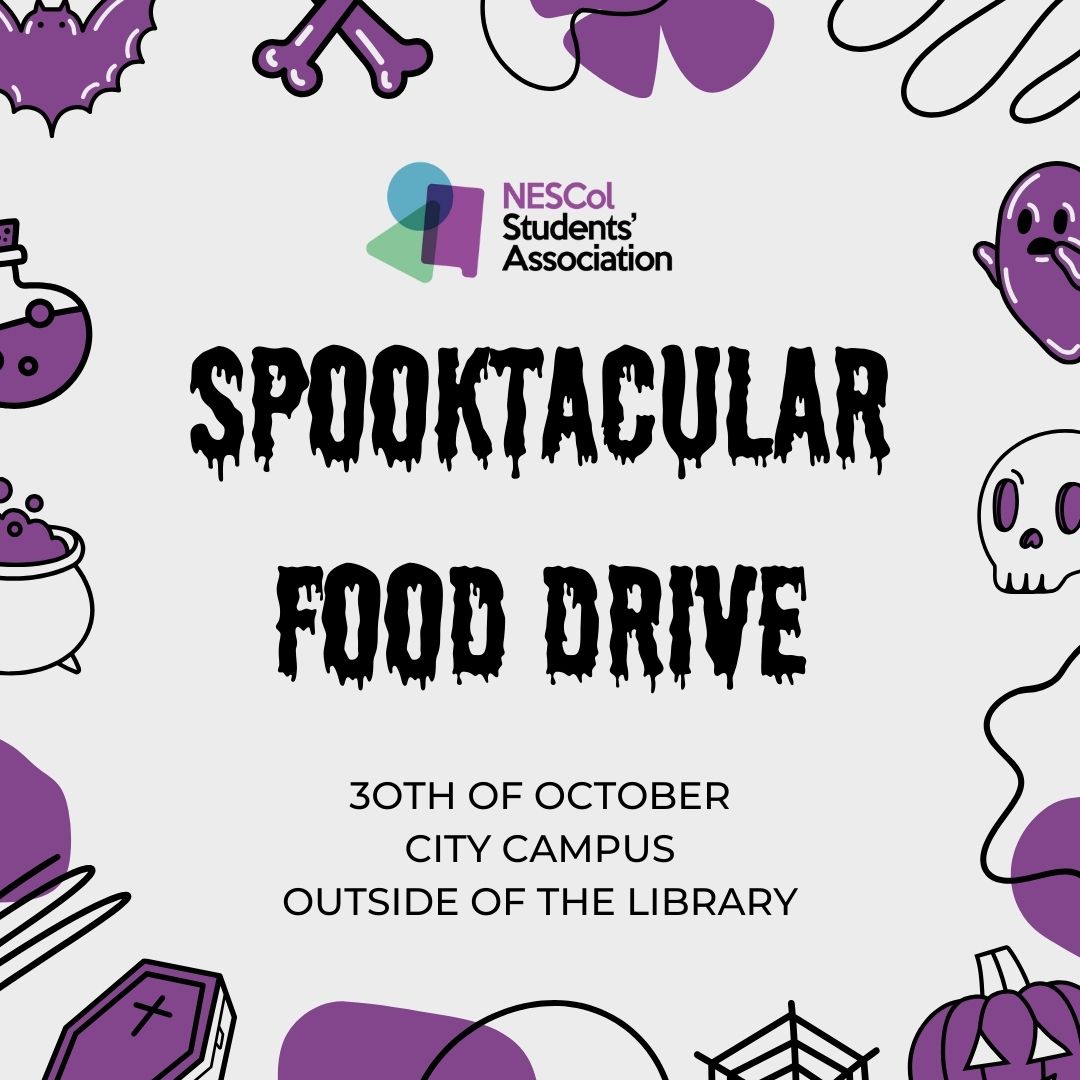 👻The NESCol Students' Association SPOOKTACULAR FOOD DRIVE 🎃
We'll be on campus asking for food or item donations for our Student Pantry to support our students who need help👻
Join us on the 30th of October, all day on each campus 🎃