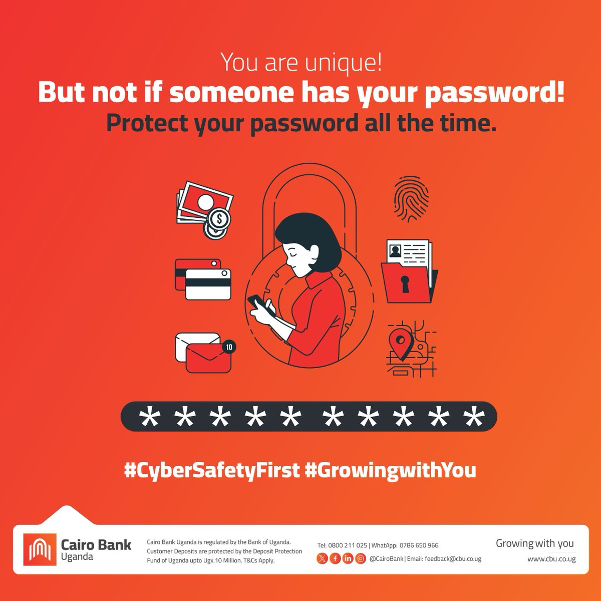 Your password protects your account from Fraud and more.
Don't share your password with anyone.

#CyberSafetyFirst #GrowingwithYou #CairoWay