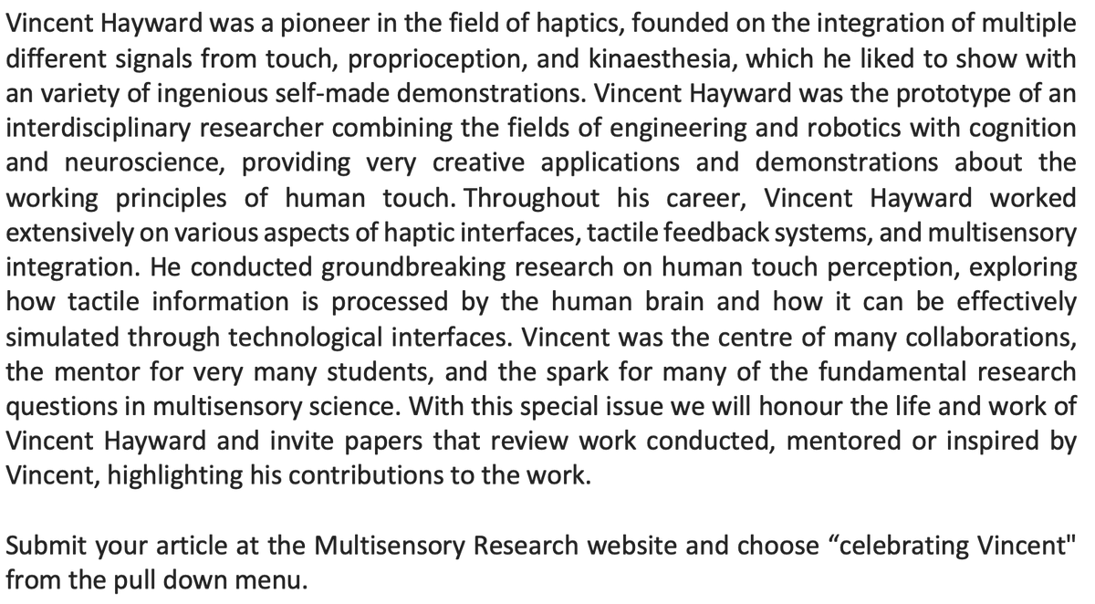 Luke E. Miller (@lukemillerneuro) on Twitter photo CELEBRATING THE LIFE & WORK OF VINCENT HAYWARD (1955-2023)
Special Issue in Multisensory Research <a href="/multisensoryres/">MultisensoryResearch</a> to celebrate our dear friend Vincent.
Submission deadline: 01/04/2024
Guest edited by Luke Miller, Alessandro Farnè, and Marc Ernst. CELEBRATING THE LIFE & WORK OF VINCENT HAYWARD (1955-2023)
Special Issue in Multisensory Research <a href="/multisensoryres/">MultisensoryResearch</a> to celebrate our dear friend Vincent.
Submission deadline: 01/04/2024
Guest edited by Luke Miller, Alessandro Farnè, and Marc Ernst.