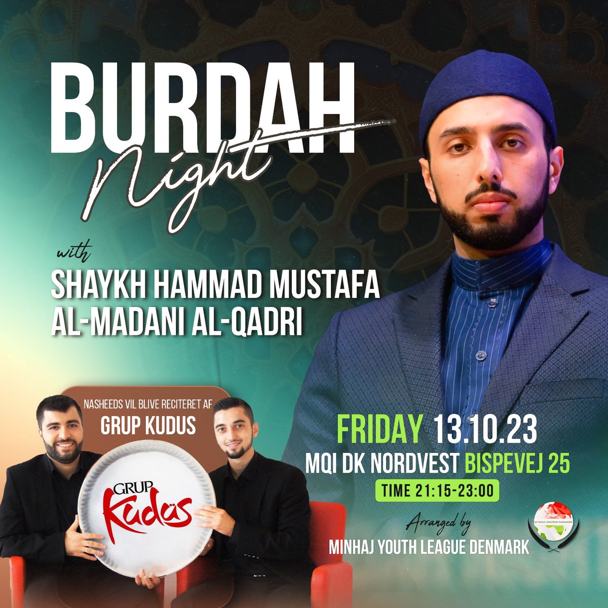 HammadQadriMQI's tweet photo. Join a spiritual night like no other! 🌙✨ 

Shaykh Hammad Mustafa al-Madani al-Qadri will be gracing with his presence at the Burdah Night, brought to you by Minhaj Youth League Denmark!

Get ready for an enchanting performance by The Kudüs Group, as they serenade us with beautiful nashids and odes in praise of the Holy Prophet ﷺ. 🎶

Shaykh Hammad Mustafa al-Madani will enlighten us with his wisdom on "The Virtues of the Dhikr of Allah and the Station of the People of Dhikr." 📖

Save the date: Friday, October 13th, 2023, from 9:15 PM to 11 PM at MQI DK Nordvest (Bispevej 25). 🕌

Don't miss this opportunity to elevate your spirit and deepen your connection with the Divine. #BurdahNight #MinhajYouthLeague #SpiritualJourney