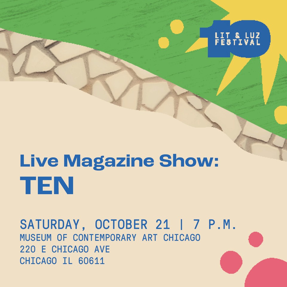⭐️Lit &amp; Luz Live Magazine Show: TEN⁠⭐️
Doors at 6:30 p.m. / Show at 7:00 p.m⁠.
⁠
Museum of Contemporary Art Chicago⁠
⁠<a href="/mcachicago/">Museum of Contemporary Art Chicago</a>
220 E Chicago Ave, Chicago IL 60611⁠

Tix 🎟️$10 students / $19
Get them here: visit.mcachicago.org/events/lit-and…