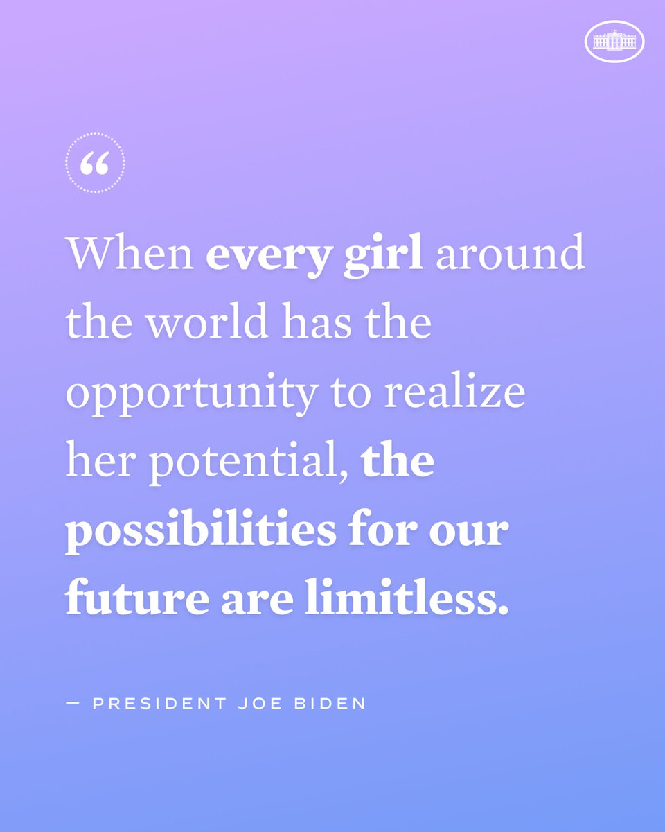 On International Day of the Girl, the Biden-Harris Administration renews its commitment to building a future worthy of the abilities and ambitions of all girls – one with no limit to how far their dreams and talents can carry them.