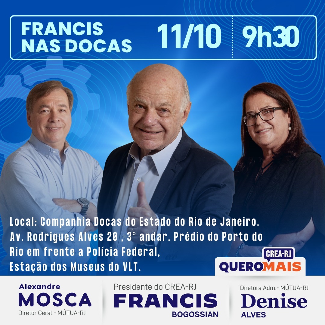 Francis Bogossian para Presidente do CREA-RJ.
Alexandre Mosca e Denise Baptista Alves para a Mutua

Companhia Docas do Rio
Av Rodrigues Alves, 20, 3. andar.
Estação Dos Museus do VLT
11 outubro as 9:30 hs