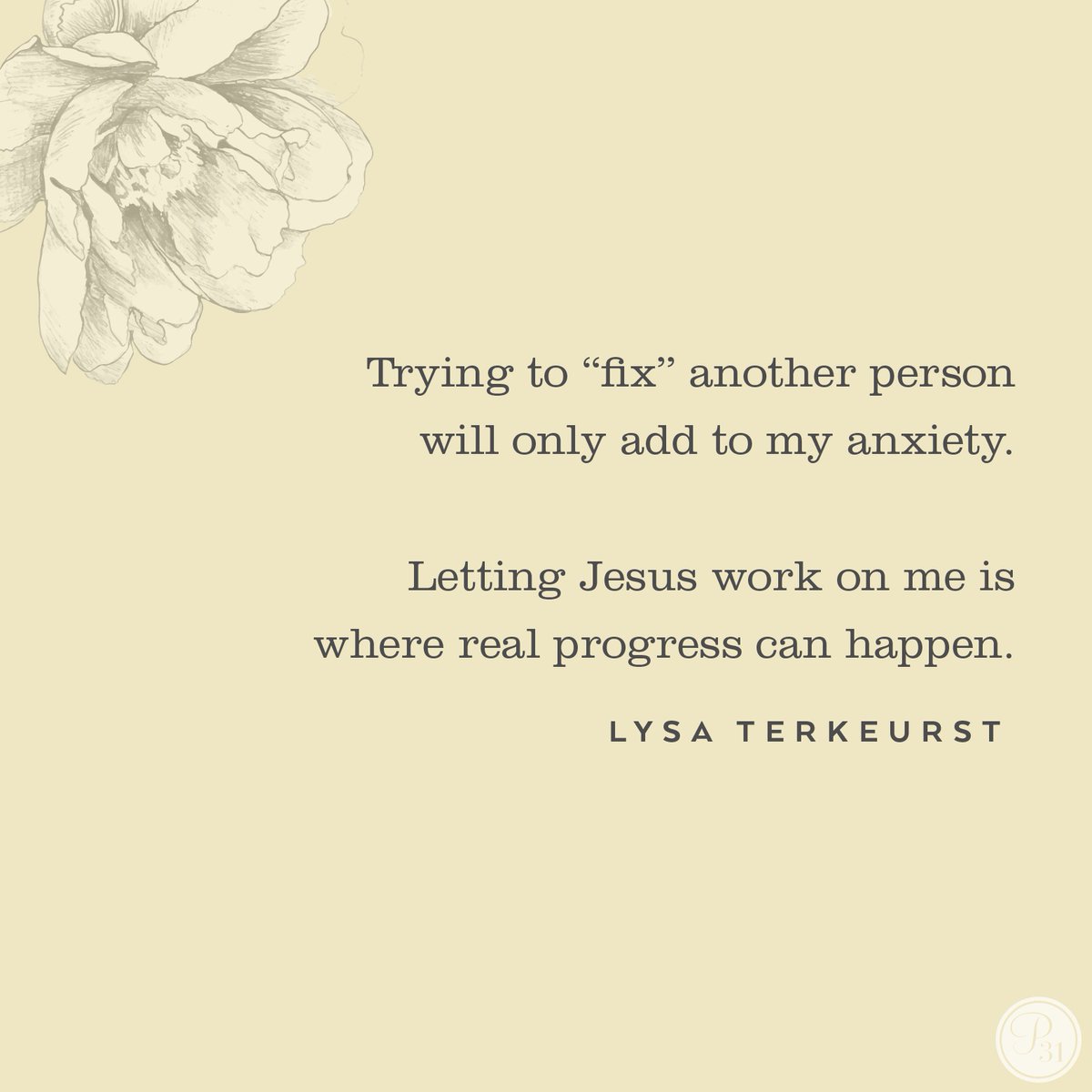 The more I focus on wanting others to change, the more frustrated I will become. But frustration can turn into forward motion when I ask Jesus to help me take on the project of me.