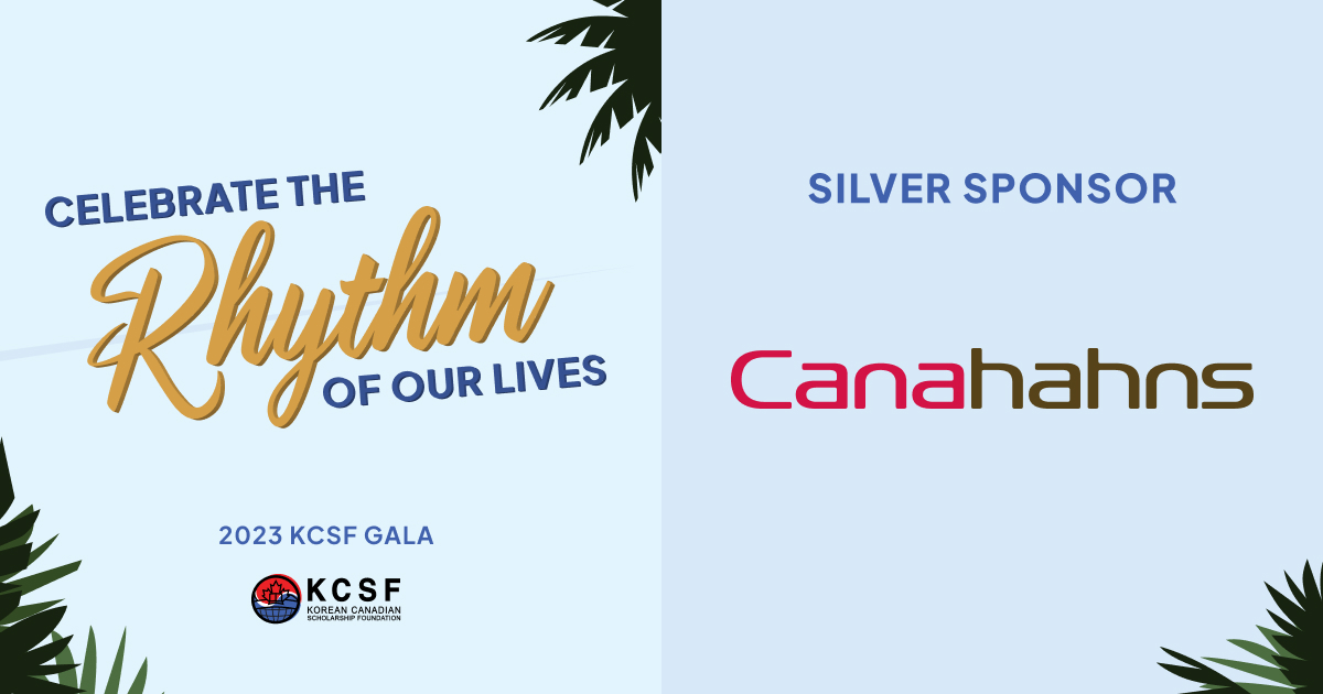 Thank you to our Silver Sponsor, Canahahns Company Limited, for supporting our 2023 KCSF Gala: “Celebrate the Rhythm of Our Lives”!

Get your tickets today at kcsf.ca/gala

#kcsf #gala #korean #canadian #scholarship #foundation #fundraiser #leadership