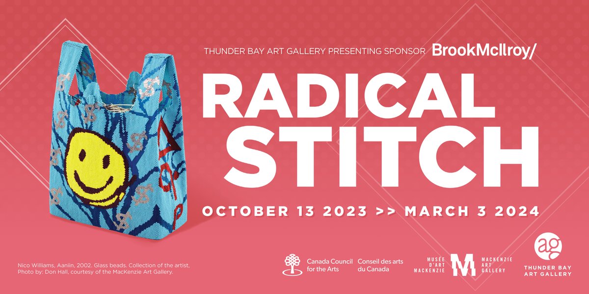 Join us Fri Oct 13th for the opening of Radical Stitch!

7:00pm - 9:00pm
Walk &amp; Talk through the Exhibition
Refreshments to be served following

Thunder Bay Art Gallery Presenting Sponsor Brook McIlroy

Radical Stitch is organized and circulated by the MacKenzie Art Gallery.