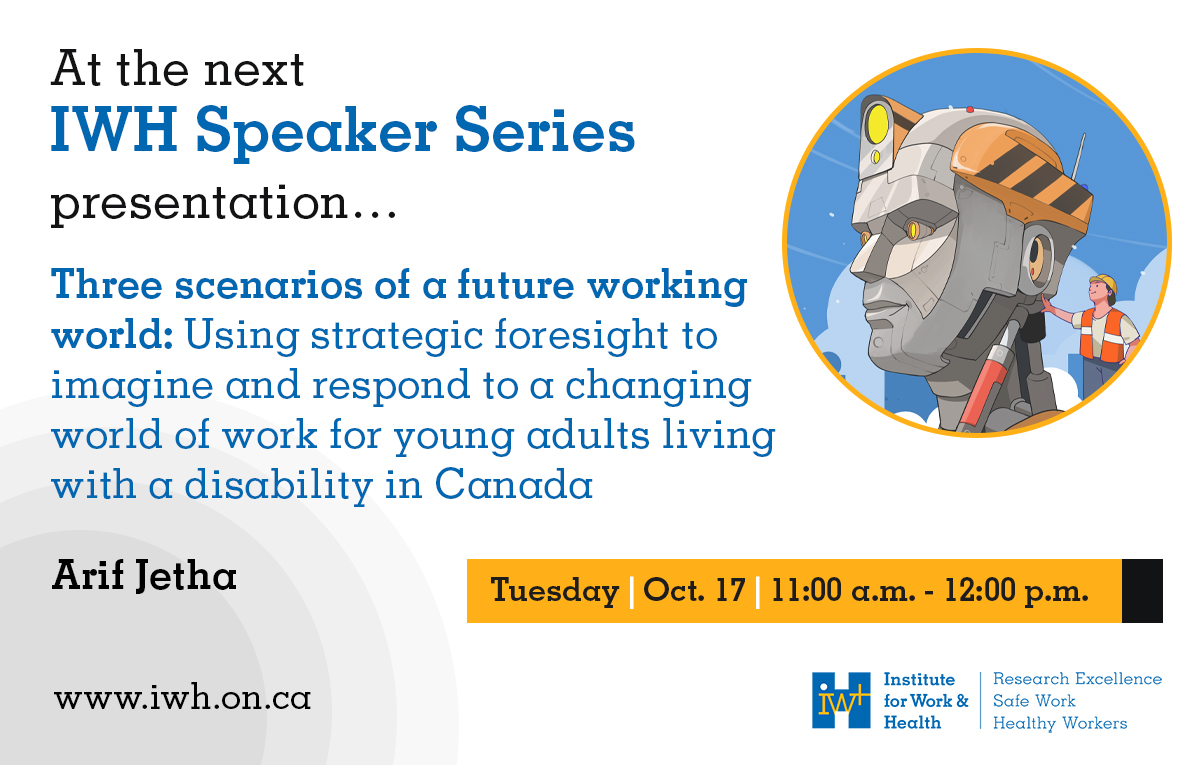Oct 17: <a href="/ArifJetha/">Arif Jetha</a> will share 3 #FutureOfWork scenarios for young adults living with a disability, developed with strategic foresight methods. He will discuss how the scenarios can be used to promote inclusion for young adults with a disability. Register: iwh.on.ca/events/speaker…