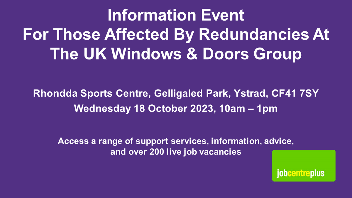 JCPinSEWales's tweet photo. Information Event for those affected by redundancies at the UK Windows &amp; Doors Group

18 October 2023, Rhonda Sports Centre, Ystrad, CF41 7SY, 10 am until 1pm

(Anyone who has been affected by the recent redundancies, please attend your local Jobcentre Plus for benefit advice) https://t.co/9hbxgkQvuw