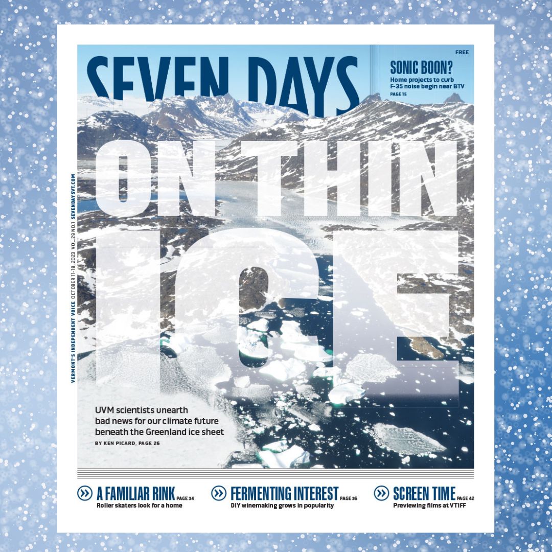 sevendaysvt's tweet photo. ❄️🧊 NEW ISSUE! 🧊❄️ 

On the cover...On Thin Ice: UVM Scientists Unearth Bad News for Our Climate Future Beneath the Greenland Ice Sheet

Grab it where you get Seven Days or read online: https://t.co/fSG14R4R1T https://t.co/x8ixNDP0ud