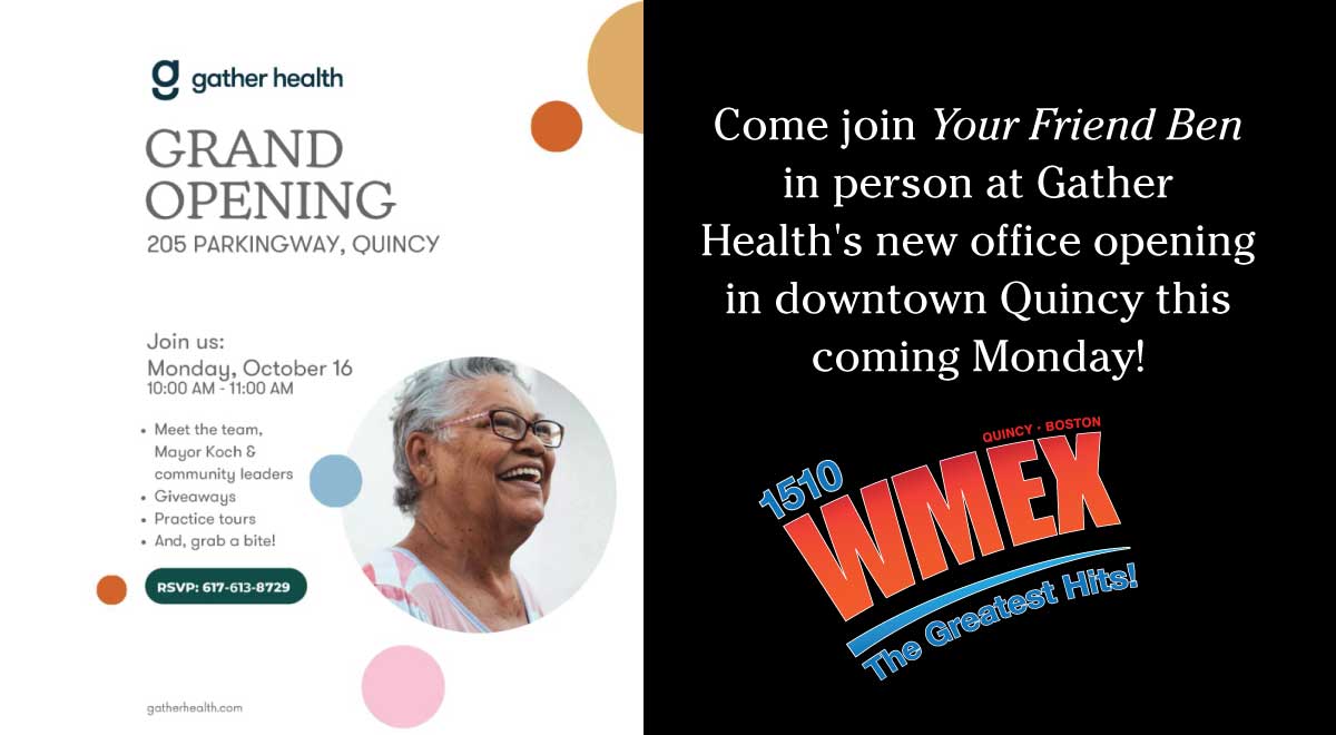 Come join Your Friend Ben in person at Gather Health’s Grand Opening of their new office in downtown Quincy at 205 Parkingway this coming Monday, October 16th between 9am and 1pm. See you there! wmexboston.com/talk-music-rad…