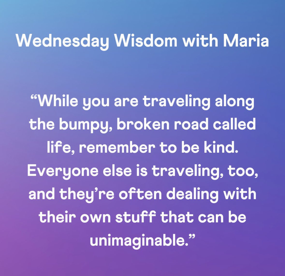 This week’s Wednesday Wisdom with <a href="/mariashriver/">Maria Shriver</a> is an important reminder to be kind 💜