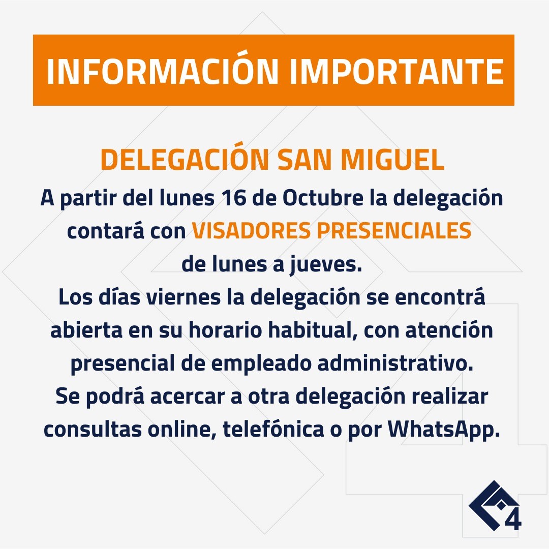 DELEGACION SAN MIGUEL
A partir del lunes 16 de Octubre la Delegación San Miguel contará con VISADORES PRESENCIALES de lunes a jueves.

Los días viernes la delegación se encontrá abierta en su horario habitual, con atención presencial de empleado administrativo.