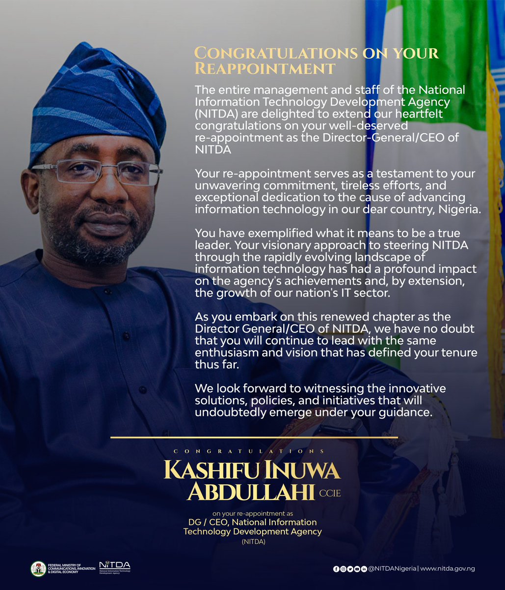 CONGRATULATIONS ON YOUR RE-APPOINTMENT!!

The entire management and staff of the National Information Technology Development Agency (NITDA) are delighted to extend our heartfelt congratulations on your well-deserved re-appointment as the Director-General/CEO of NITDA