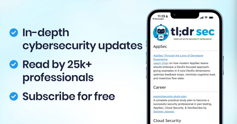 clintgibler's tweet photo. Reading 'tl;dr sec' is the best way to keep up with cybersecurity research. 

Join >25,000 security professionals getting the best tools, talks, and resources right in their inbox for free.