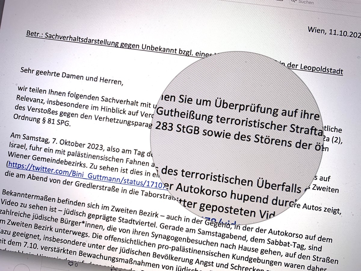 Am Samstag fuhr ein den terroristischen Überfall auf Israel abfeiender Autokorso durch den 2. Bezirk. Wir haben Anzeige erstattet: Verdacht auf Gutheißung terrorist. Straftaten § 282a, Verstoß gg den Verhetzungsparagraphen § 283 StGB, Stören der öffentlichen Ordnung § 81 SPG
1/2