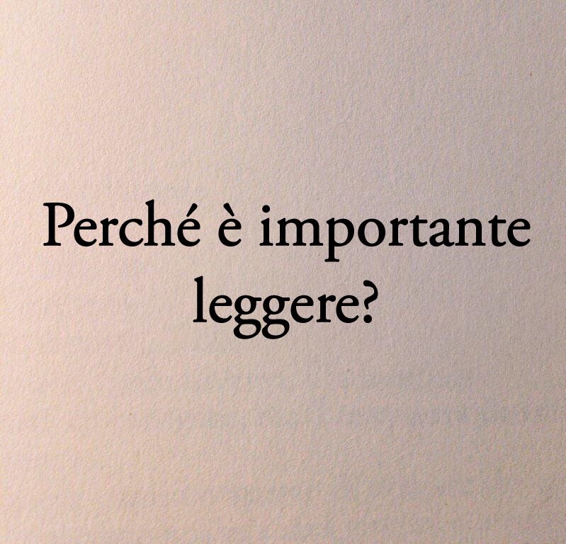 PERCHÉ È IMPORTANTE LEGGERE?

1. Per vivere più a lungo 
2. Per fermare il tempo 
3. Per sapere che siamo vivi
4. Per sapere che non siamo soli
5. Per imparare a pensare 
6. Per scoprire il mondo 
7. Per scoprire nuovi mondi 
8. Per conoscere nuove persone 
9. Per conoscere se