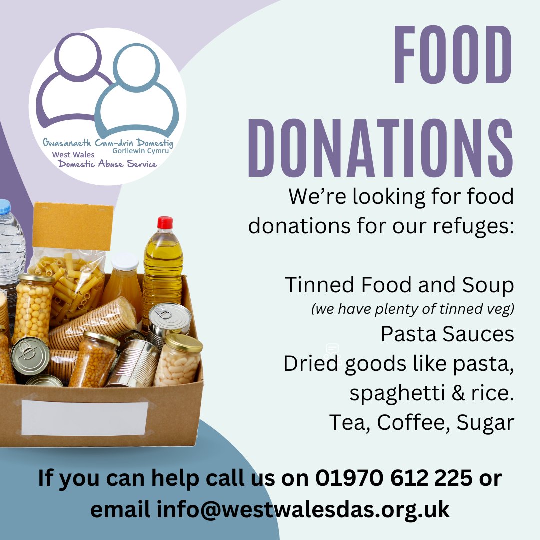 Can you help?
We need food donations for our refuges
We're looking for- tinned food,
soups,
pasta sauces,
dried goods like rice and spaghetti,
tea,
coffee
sugar

If you can help, email info@westwalesdas.org.uk or you can call 01970612225 and speak to the admin team.