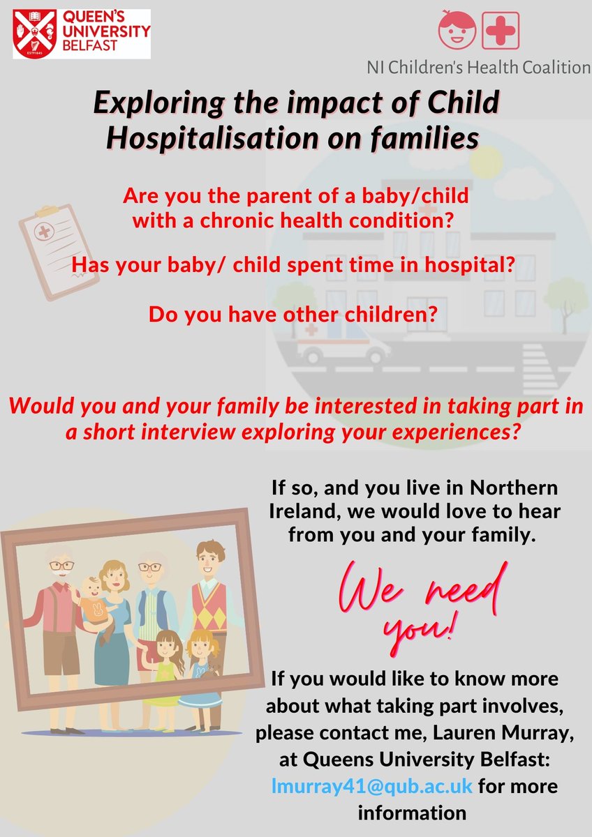 NI Children's Health Coalition (@nichildhealth) on Twitter photo We are proud to support Lauren Murray’s doctoral research project - ‘Exploring the Impact of Child Hospitalisation on Families’. Lauren is keen to speak to parents/caregivers & a sibling of the child who has been hospitalised.
Contact Lauren on lmurray41@qub.ac.uk for more info. We are proud to support Lauren Murray’s doctoral research project - ‘Exploring the Impact of Child Hospitalisation on Families’. Lauren is keen to speak to parents/caregivers & a sibling of the child who has been hospitalised.
Contact Lauren on lmurray41@qub.ac.uk for more info.