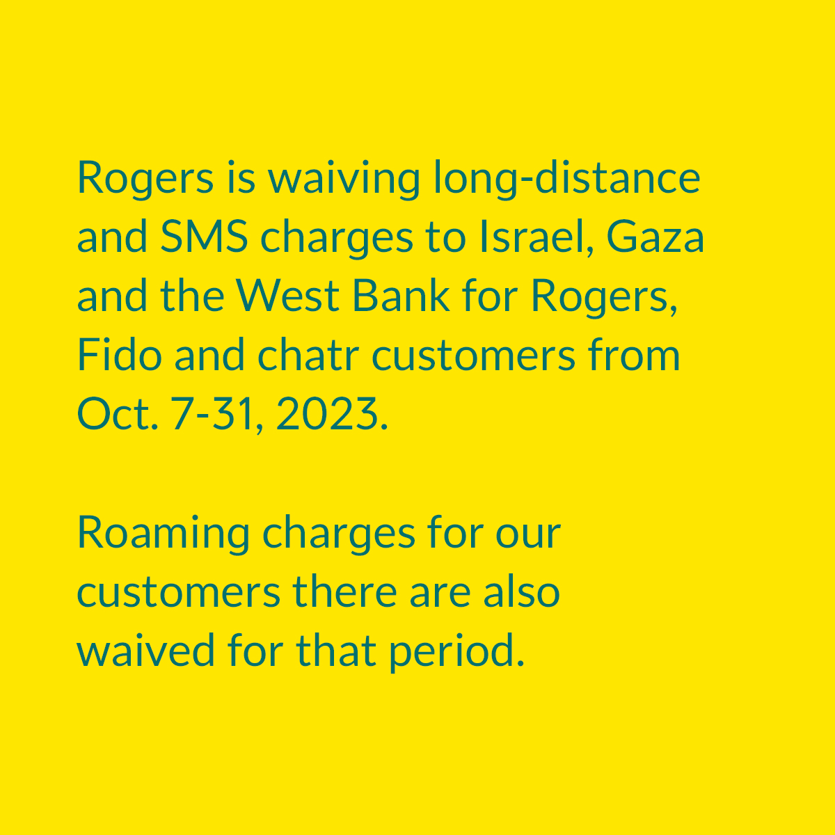 Fidomobile's tweet image. Rogers is waiving long-distance and SMS charges to Israel, Gaza and the West Bank for Rogers, Fido and chatr customers from Oct. 7-31, 2023. Roaming charges for our customers there are also waived for that period.